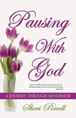 Pausing With God: A Journey Through Menopause by Powell, Sheri