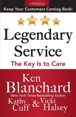 Legendary Service: The Key Is to Care by Blanchard, Ken