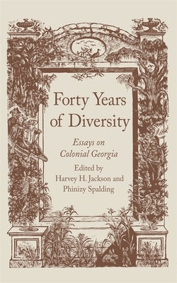 Forty Years of Diversity: Essays on Colonial Georgia by Jackson, Harvey H.