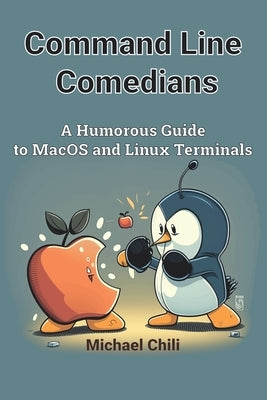 Command Line Comedians: A Humorous Guide to MacOS and Linux Terminals by Chili, Michael