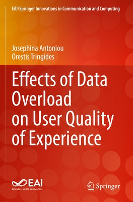 Effects of Data Overload on User Quality of Experience by Antoniou, Josephina