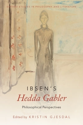 Ibsen's Hedda Gabler: Philosophical Perspectives by Gjesdal, Kristin