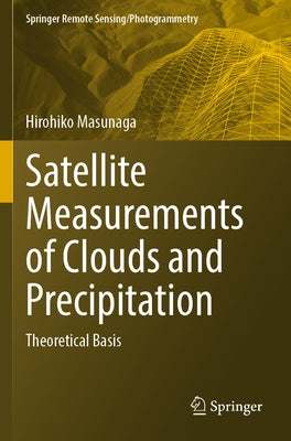 Satellite Measurements of Clouds and Precipitation: Theoretical Basis by Masunaga, Hirohiko