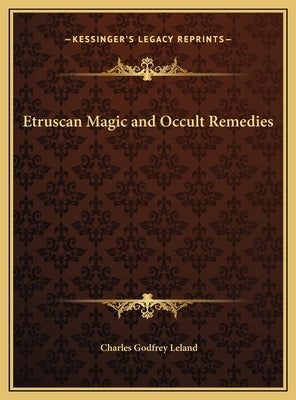 Etruscan Magic and Occult Remedies by Leland, Charles Godfrey