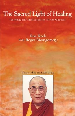 The Sacred Light of Healing: Teachings and Meditations on Divine Oneness by Roth, Ron