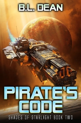 Pirate's Code: A Space Opera Adventure by Dean, B. L.
