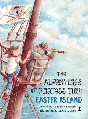 The Adventures of Piratess Tilly: Easter Island by Lorayne, Elizabeth