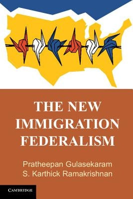 The New Immigration Federalism by Gulasekaram, Pratheepan