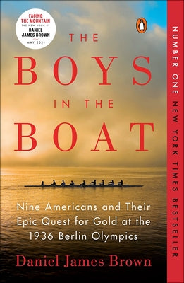 The Boys in the Boat: Nine Americans and Their Epic Quest for Gold at the 1936 Berlin Olympics: Nine Americans and Their Epic Quest for Gold at the 19 by Brown, Daniel