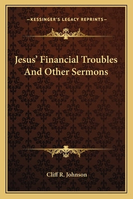 Jesus' Financial Troubles and Other Sermons by Johnson, Cliff R.