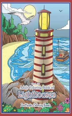 Travel Size Adult Coloring Book of Lighthouses: 5x8 Coloring Book for Adults of Lighthouses From Around the World With Scenic Views, Beach Scenes and by Zenmaster Coloring Books