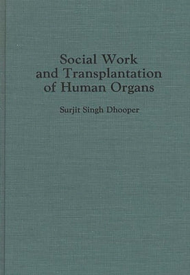 Social Work and Transplantation of Human Organs by Dhooper, Surjit S.