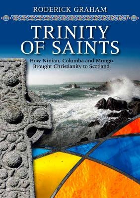 Pioneers of Scottish Christianity: Ninian, Columba and Mungo by Graham, Roderick