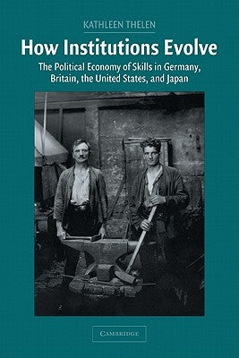 How Institutions Evolve by Thelen, Kathleen Ann