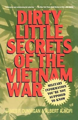 Dirty Little Secrets of the Vietnam War: Military Information You're Not Supposed to Know by Dunnigan, James F.