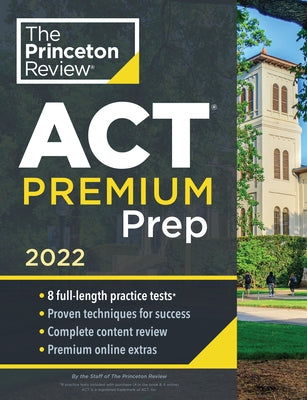 Princeton Review ACT Premium Prep, 2022: 8 Practice Tests + Content Review + Strategies by The Princeton Review