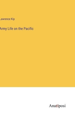 Army Life on the Pacific by Kip, Lawrence