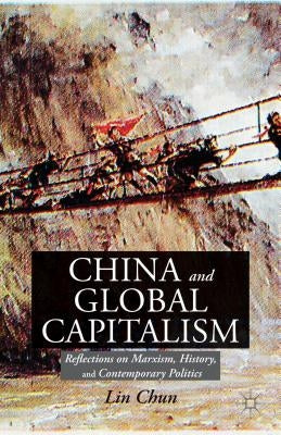 China and Global Capitalism: Reflections on Marxism, History, and Contemporary Politics by Chun, L.