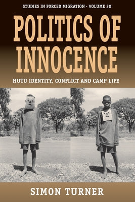 Politics of Innocence: Hutu Identity, Conflict and Camp Life by Turner, Simon