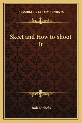 Skeet and How to Shoot It by Nichols, Bob