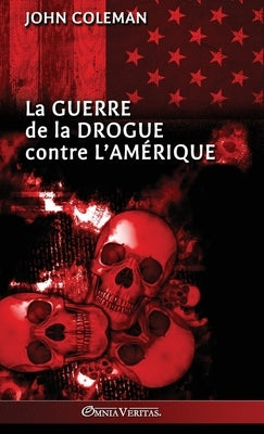 La guerre de la drogue contre l'Amérique by Coleman, John