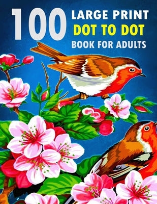 100 Large Print Dot To Dot Book For Adults by Jhing, Ethel