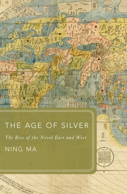 Age of Silver: The Rise of the Novel East and West by Ma, Ning