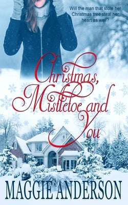 Christmas, Mistletoe and You: A Christmas Romance Novella by Anderson, Maggie