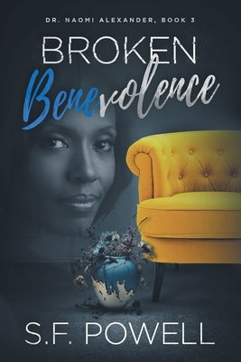 Broken Benevolence: Dr. Naomi Alexander, Book 3 by Powell, S. F.