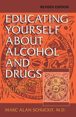 Educating Yourself about Alcohol and Drugs: A People's Primer, Revised Edition by Schuckit, Marc Alan