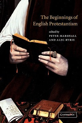 The Beginnings of English Protestantism by Marshall, Peter
