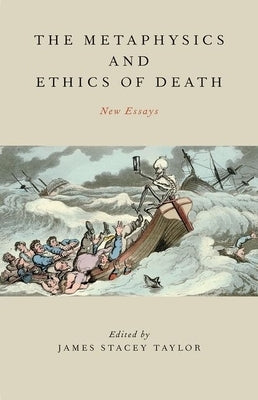 Metaphysics and Ethics of Death: New Essays by Taylor, James Stacey