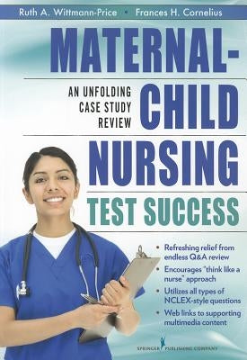 Maternal-Child Nursing Test Success: An Unfolding Case Study Review by Wittmann-Price, Ruth A.