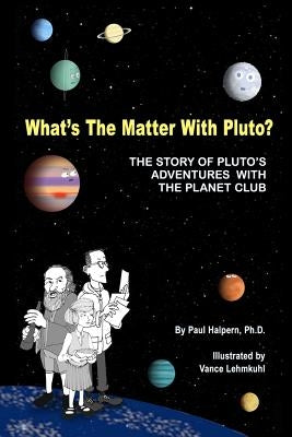 What's the Matter with Pluto?: The Story of Pluto's Adventures with the Planet Club by Lehmkuhl, Vance