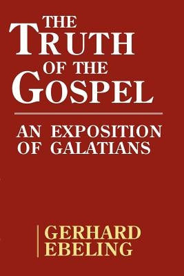 The Truth of the Gospel by Ebeling, Gerhard