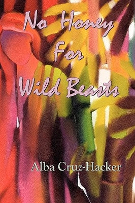 No Honey For Wild Beasts by Cruz-Hacker, Alba