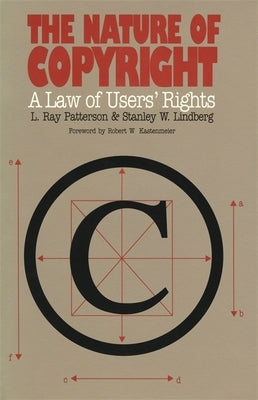 The Nature of Copyright by Patterson, L. Ray