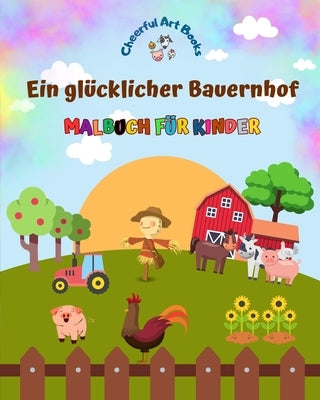 Ein glücklicher Bauernhof - Malbuch für Kinder - Lustige und kreative Zeichnungen von bezaubernden Nutztieren: Schöne Sammlung süßer Bauernhofszenen f by Books, Cheerful Art