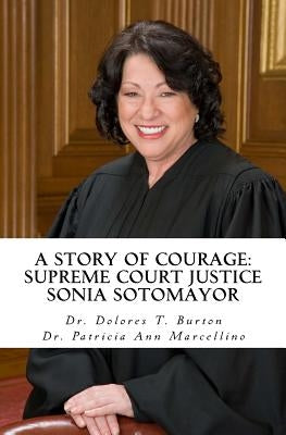 A Story of Courage: Supreme Court Justice Sonia Sotomayor by Marcellino, Patricia Ann