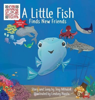 A Little Fish Finds New Friends by Mihalek, Troy