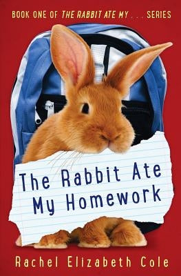 The Rabbit Ate My Homework by Cole, Rachel Elizabeth