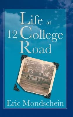 Life at 12 College Road by Mondschein, Eric S.