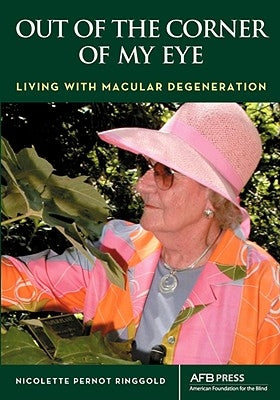 Out of the Corner of My Eye: Living with Macular Degeneration by Ringgold, Nicolette P.
