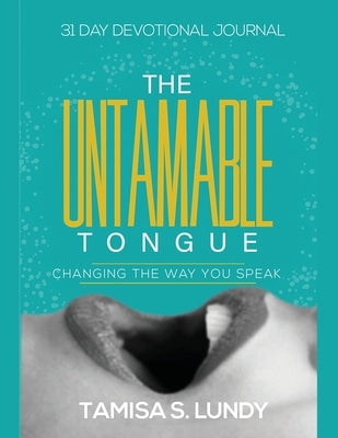 The Untamable Tongue: Changing The Way You Speak by S. Lundy, Tamisa