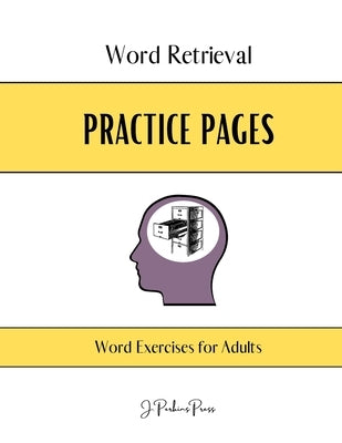 Word Retrieval Practice Pages: Word Exercises for Adults by J Perkins Press