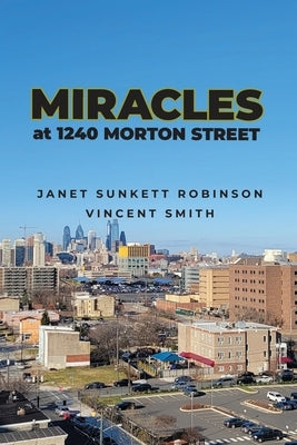 Miracles at 1240 Morton Street by Robinson, Janet Sunket