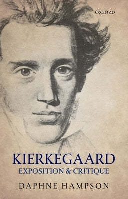 Kierkegaard: Exposition & Critique by Hampson, Daphne