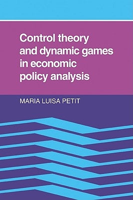 Control Theory and Dynamic Games in Economic Policy Analysis by Petit, Maria Luisa