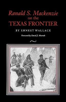 Ranald S. MacKenzie on the Texas Frontier by Wallace, Ernest