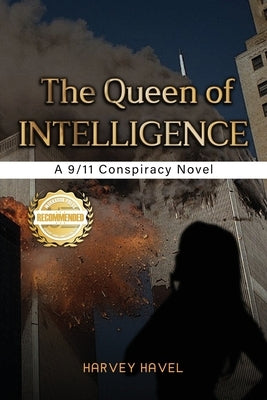 The Queen of Intelligence: A 9/11 Conspiracy Novel by Havel, Harvey